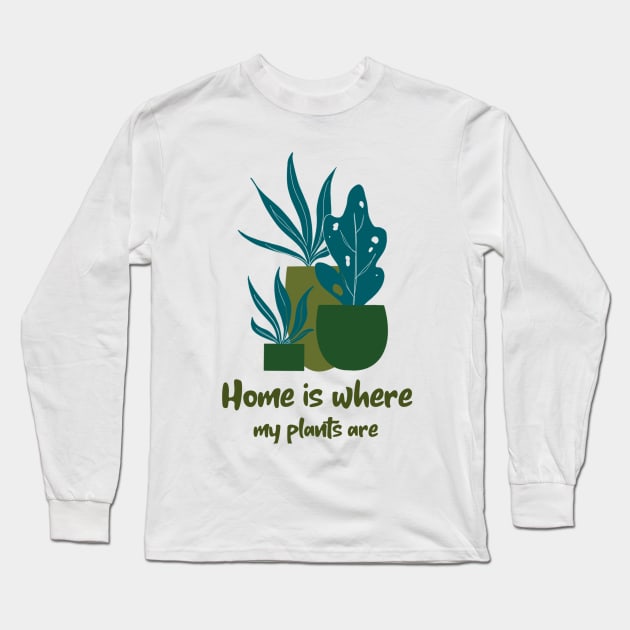 Home is Where My plants are Long Sleeve T-Shirt by rizwanahmedr